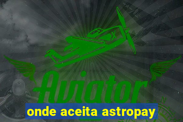 onde aceita astropay